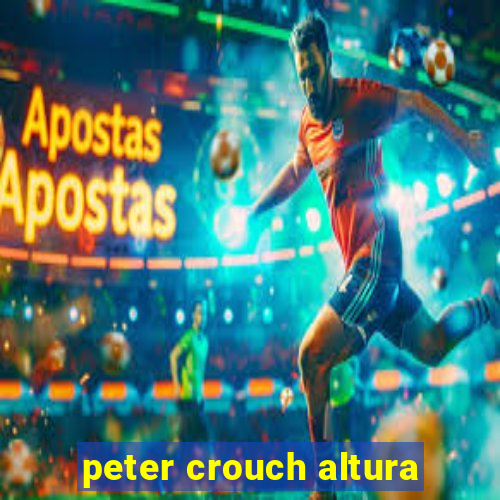 peter crouch altura